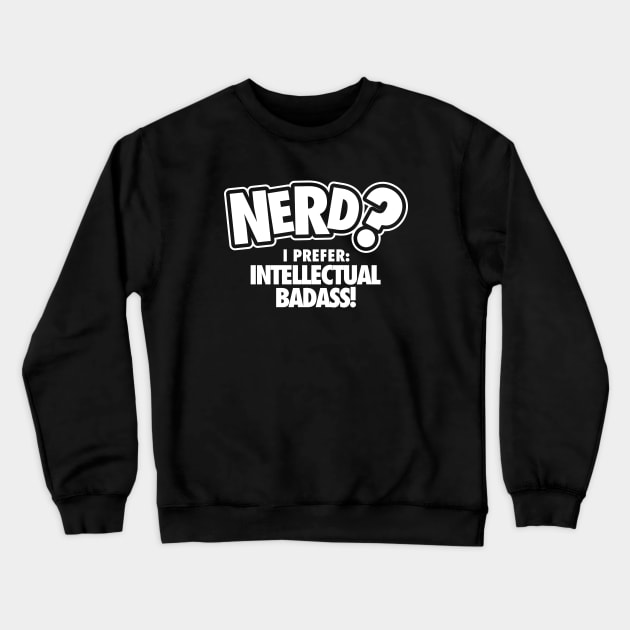 I Prefer Intellectual Badass Crewneck Sweatshirt by ArfsurdArt